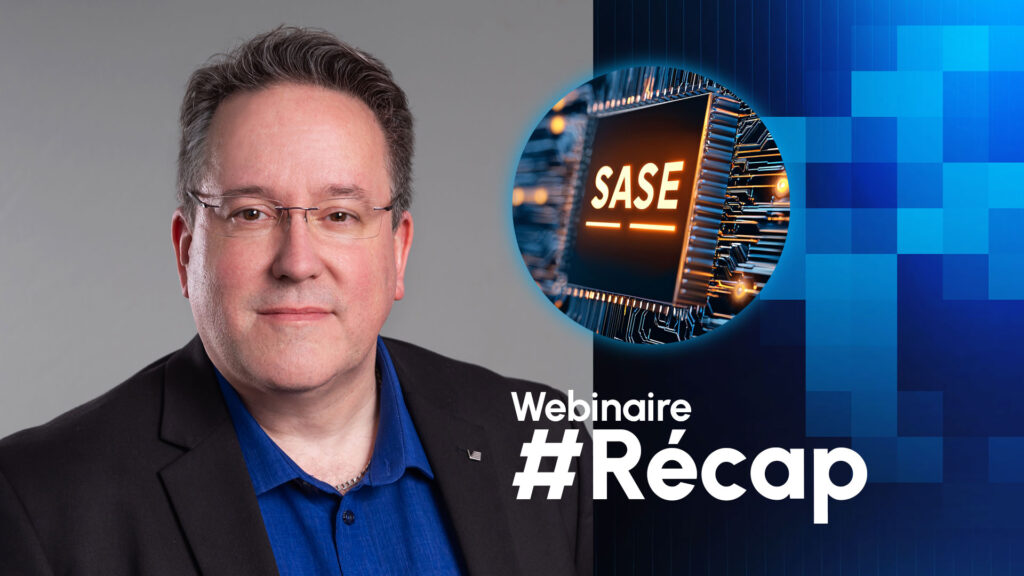 Vous avez manqué notre webinaire sur le SASE?
