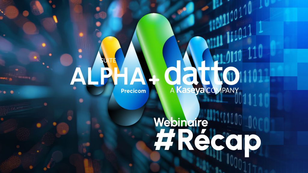 Récap webinaire : Sécurisez vos opérations avec la Suite Alpha et les solutions Datto