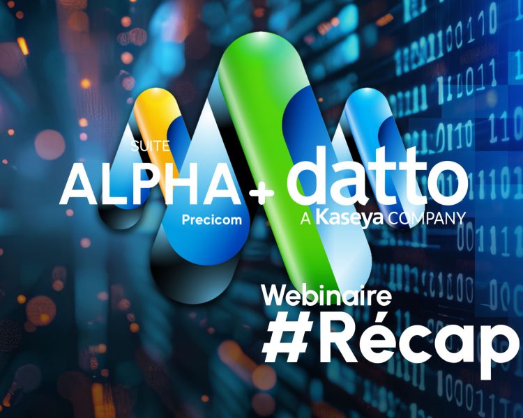Récap webinaire : Sécurisez vos opérations avec la Suite Alpha et les solutions Datto
